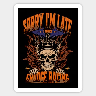 Sorry I'm Late I Was Grudge Racing Cars Skull Money Bet Race Track Street Racing Drag Racing Sticker